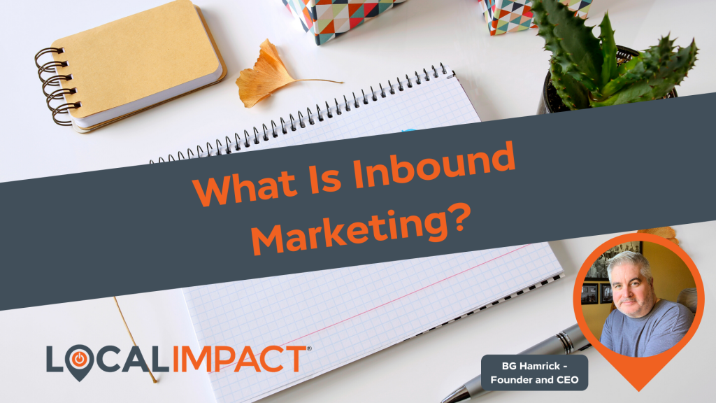 What is Inbound Marketing? - Digital Marketing WV - Local Impact Blog